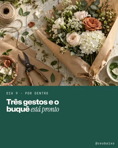 Publicação do dia 9: Três gestos e o buquê está pronto.